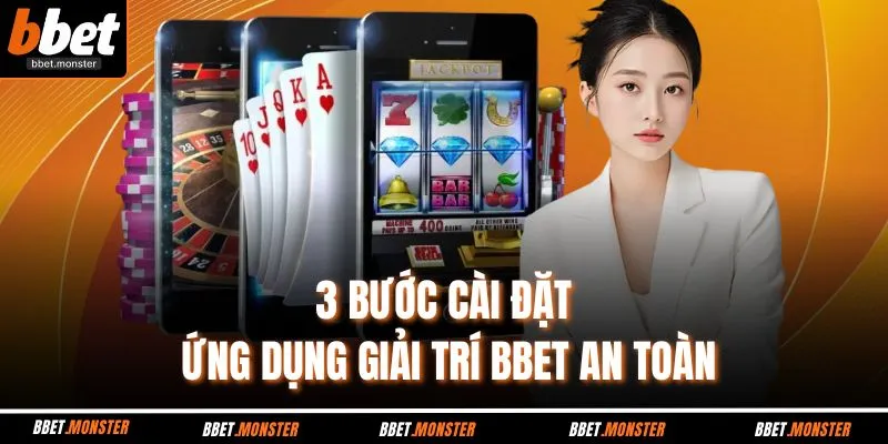 3 bước cài đặt ứng dụng giải trí BBET an toàn