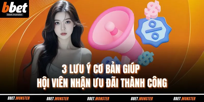 3 lưu ý cơ bản giúp hội viên nhận ưu đãi thành công