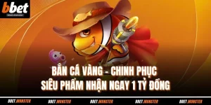 Bắn Cá Vàng - Chinh Phục Siêu Phẩm Nhận Ngay 1 Tỷ Đồng
