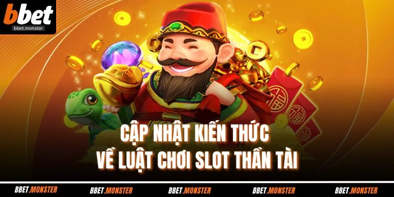 Cập nhật kiến thức về luật chơi slot thần tài