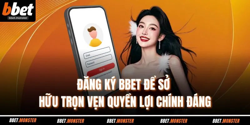 Đăng ký BBET để sở hữu trọn vẹn quyền lợi chính đáng