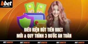 Điều Kiện Rút Tiền BBET Mới & Quy Trình 3 Bước An Toàn