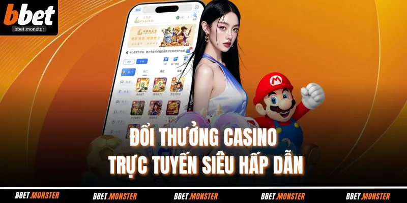 Đổi thưởng casino trực tuyến siêu hấp dẫn