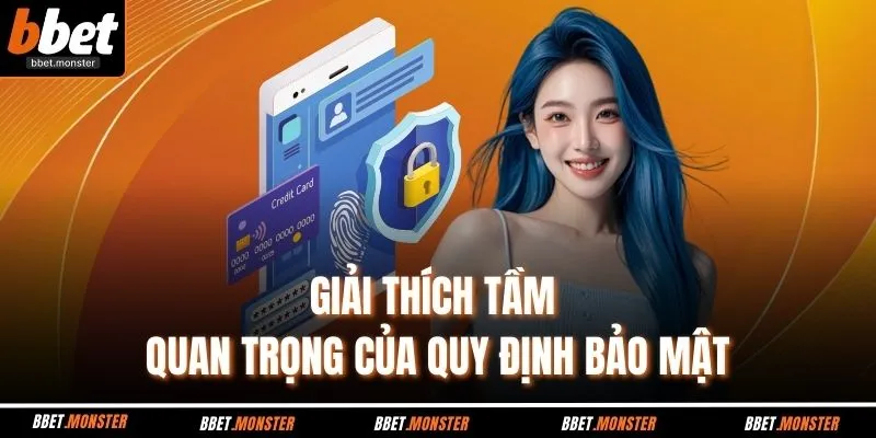 Giải thích tầm quan trọng của quy định bảo mật