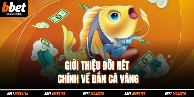 Giới thiệu đôi nét chính về bắn cá vàng