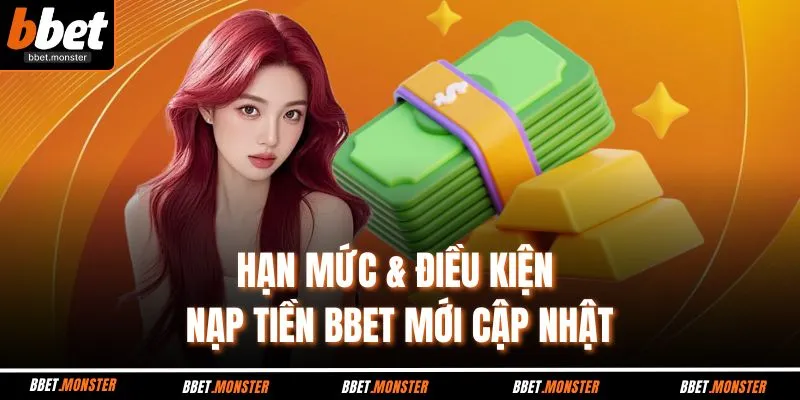 Hạn mức & điều kiện nạp tiền BBET mới cập nhật