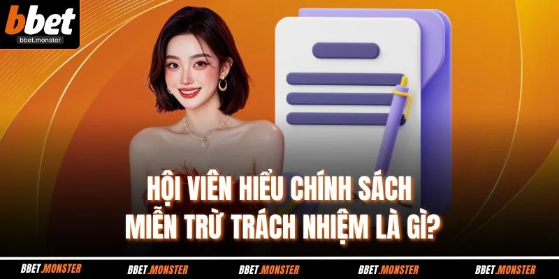 Hội viên hiểu chính sách miễn trừ trách nhiệm là gì?