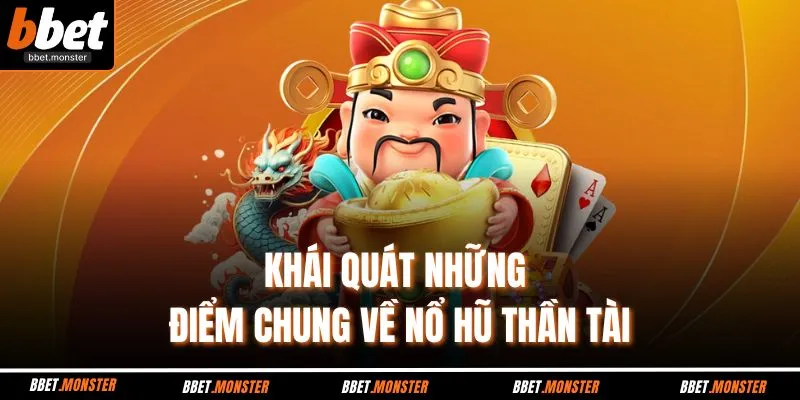 Khái quát những điểm chung về nổ hũ Thần Tài