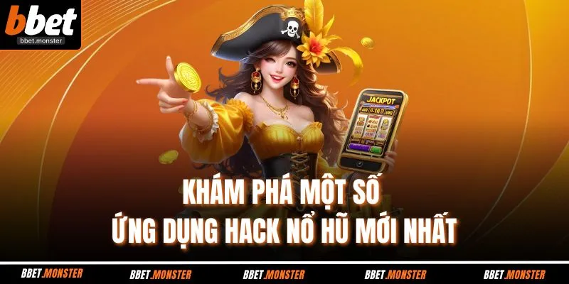 Khám phá một số ứng dụng hack nổ hũ mới nhất