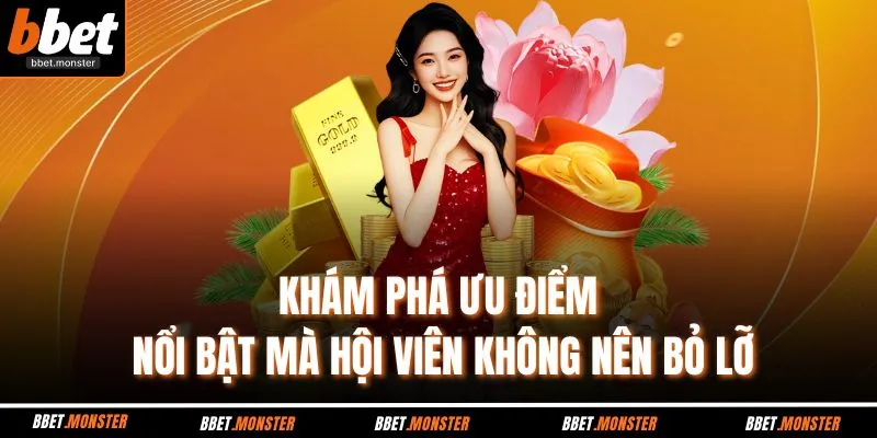 Khám phá ưu điểm nổi bật mà hội viên không nên bỏ lỡ