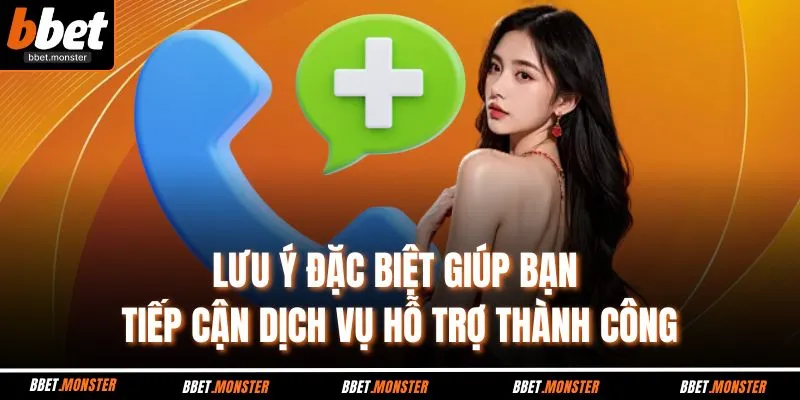 Lưu ý đặc biệt giúp bạn tiếp cận dịch vụ hỗ trợ thành công