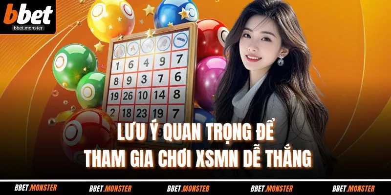 Lưu ý quan trọng để tham gia chơi XSMN dễ thắng