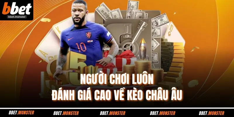 Người chơi luôn đánh giá cao về kèo Châu Âu