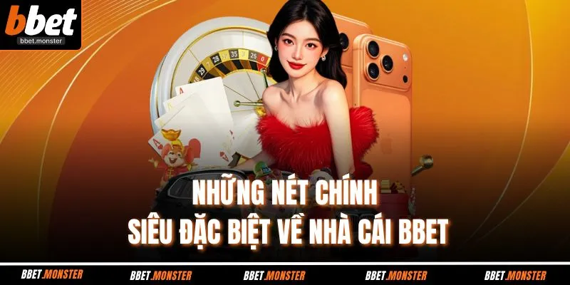 Những nét chính siêu đặc biệt về nhà cái BBET
