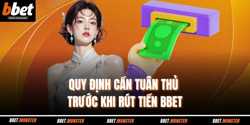 Quy định cần tuân thủ trước khi rút tiền BBET