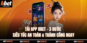 Tải App BBET – 3 Bước Siêu Tốc An Toàn & Thành Công Ngay