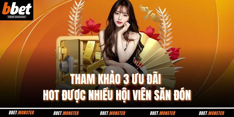 Tham khảo 3 ưu đãi hot được nhiều hội viên săn đón