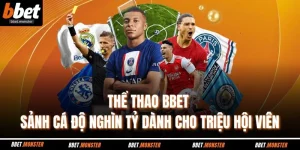 Thể Thao BBET - Sảnh Cá Độ Nghìn Tỷ Dành Cho Triệu Hội Viên