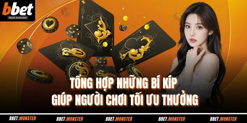 Tổng hợp những bí kíp giúp người chơi tối ưu thưởng