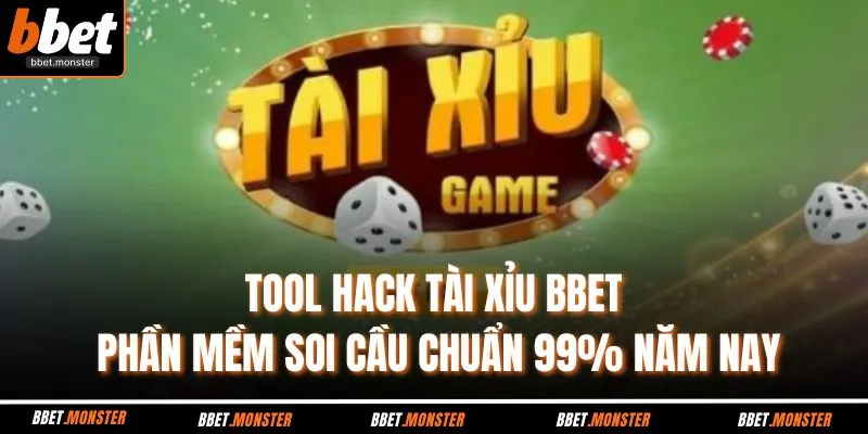 Tool Hack Tài Xỉu BBET - Phần Mềm Soi Cầu Chuẩn 99% Năm Nay