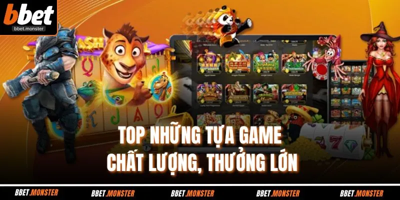 TOP những tựa game chất lượng, thưởng lớn