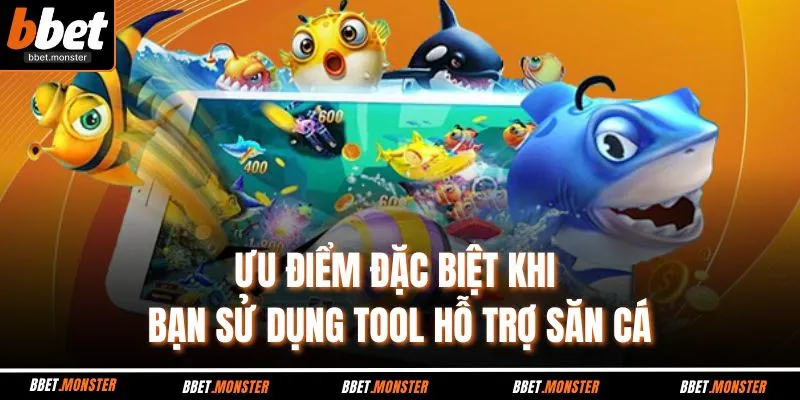 Ưu điểm đặc biệt khi bạn sử dụng tool hỗ trợ săn cá