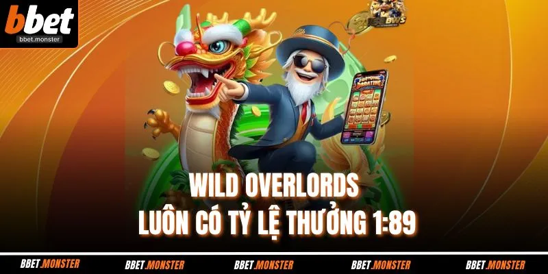 Wild overlords luôn có tỷ lệ thưởng 1:89