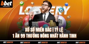 Xổ Số Miền Bắc | Tỷ Lệ 1 Ăn 99 Thưởng Nóng Nhất Hành Tinh
