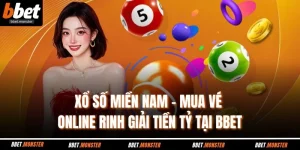 Xổ Số Miền Nam – Mua Vé Online Rinh Giải Tiền Tỷ Tại BBET